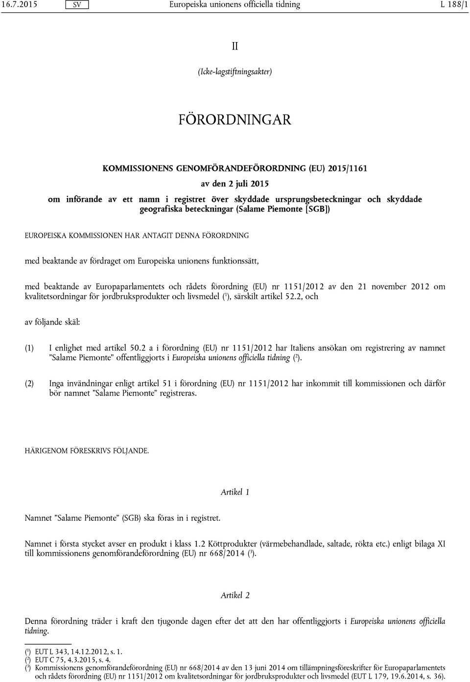 funktionssätt, med beaktande av Europaparlamentets och rådets förordning (EU) nr 1151/2012 av den 21 november 2012 om kvalitetsordningar för jordbruksprodukter och livsmedel ( 1 ), särskilt artikel