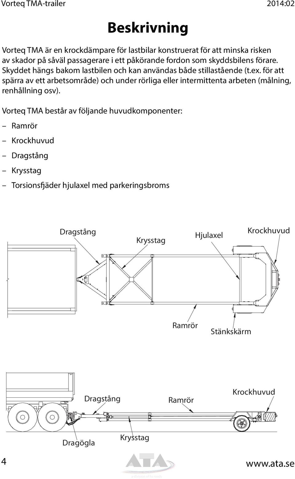 för att spärra av ett arbetsområde) och under rörliga eller intermittenta arbeten (målning, renhållning osv).