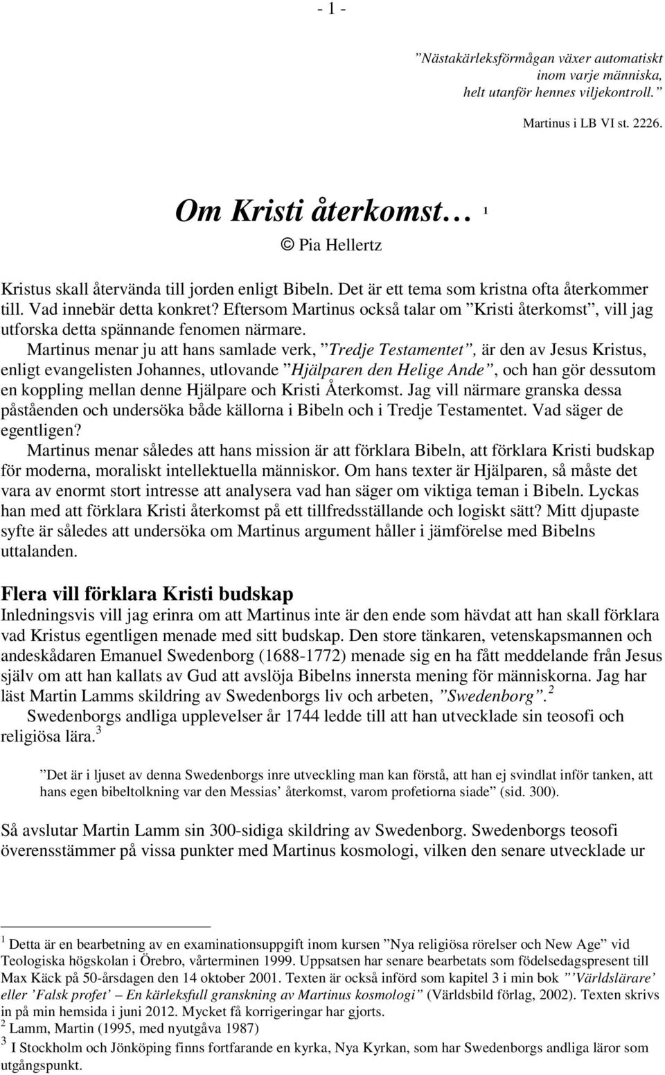 Eftersom Martinus också talar om Kristi återkomst, vill jag utforska detta spännande fenomen närmare.