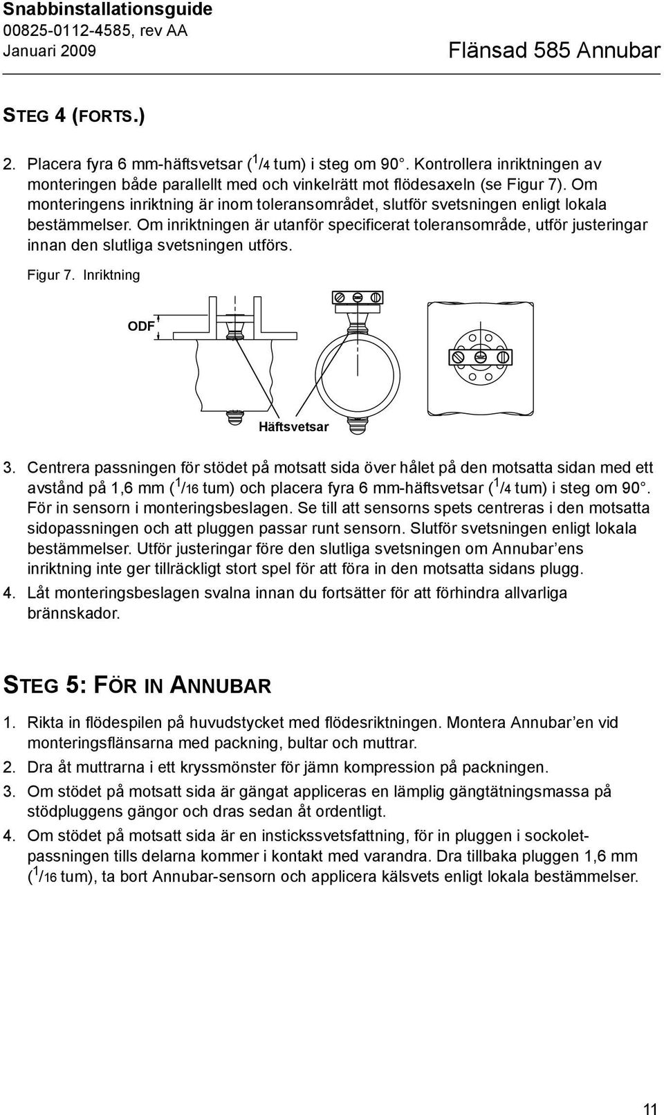 Om monteringens inriktning är inom toleransområdet, slutför svetsningen enligt lokala bestämmelser.