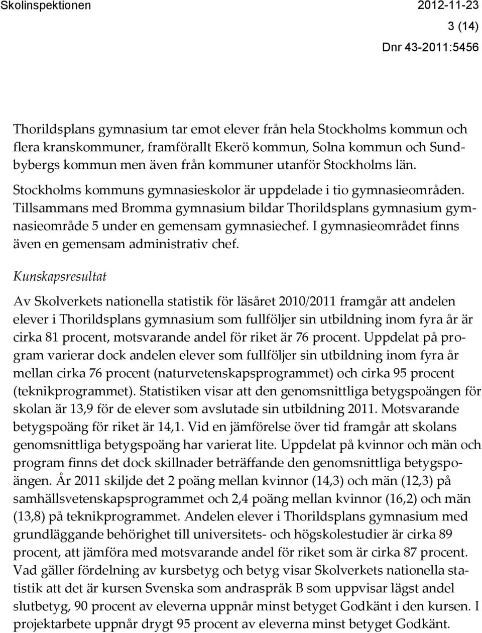 I gymnasieområdet finns även en gemensam administrativ chef.