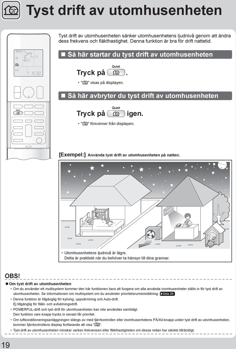 [Exempel:] Använda tyst drift av utomhusenheten på natten. Utomhusenhetens ljudnivå är lägre. Detta är praktiskt när du behöver ta hänsyn till dina grannar. OBS!