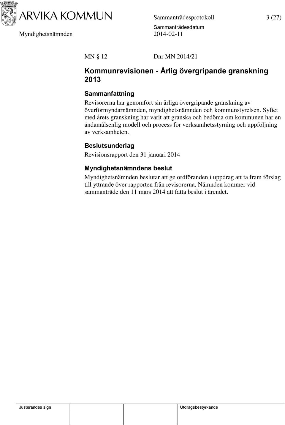 Syftet med årets granskning har varit att granska och bedöma om kommunen har en ändamålsenlig modell och process för verksamhetsstyrning och uppföljning av