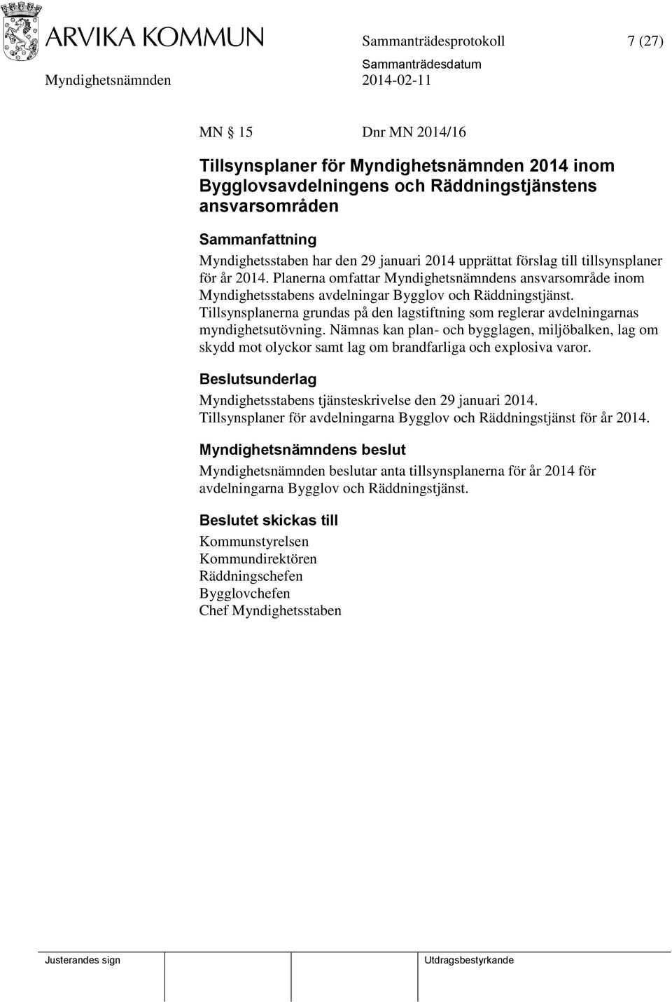 Tillsynsplanerna grundas på den lagstiftning som reglerar avdelningarnas myndighetsutövning.