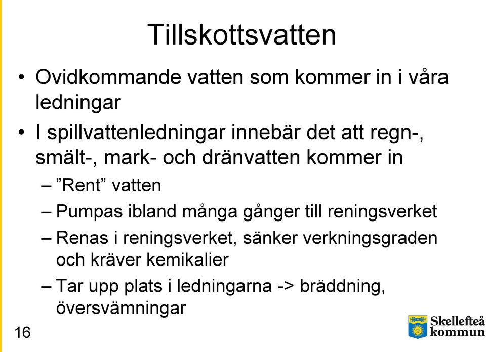 16 Rent vatten Pumpas ibland många gånger till reningsverket Renas i reningsverket,