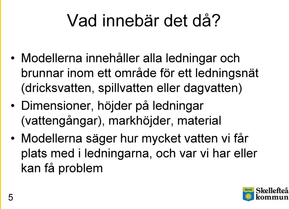 ledningsnät (dricksvatten, spillvatten eller dagvatten) Dimensioner, höjder på