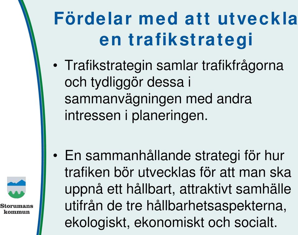 En sammanhållande strategi för hur trafiken bör utvecklas för att man ska uppnå ett