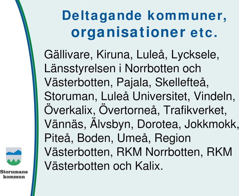 Pajala, Skellefteå, Storuman, Luleå Universitet, Vindeln, Överkalix, Övertorneå,