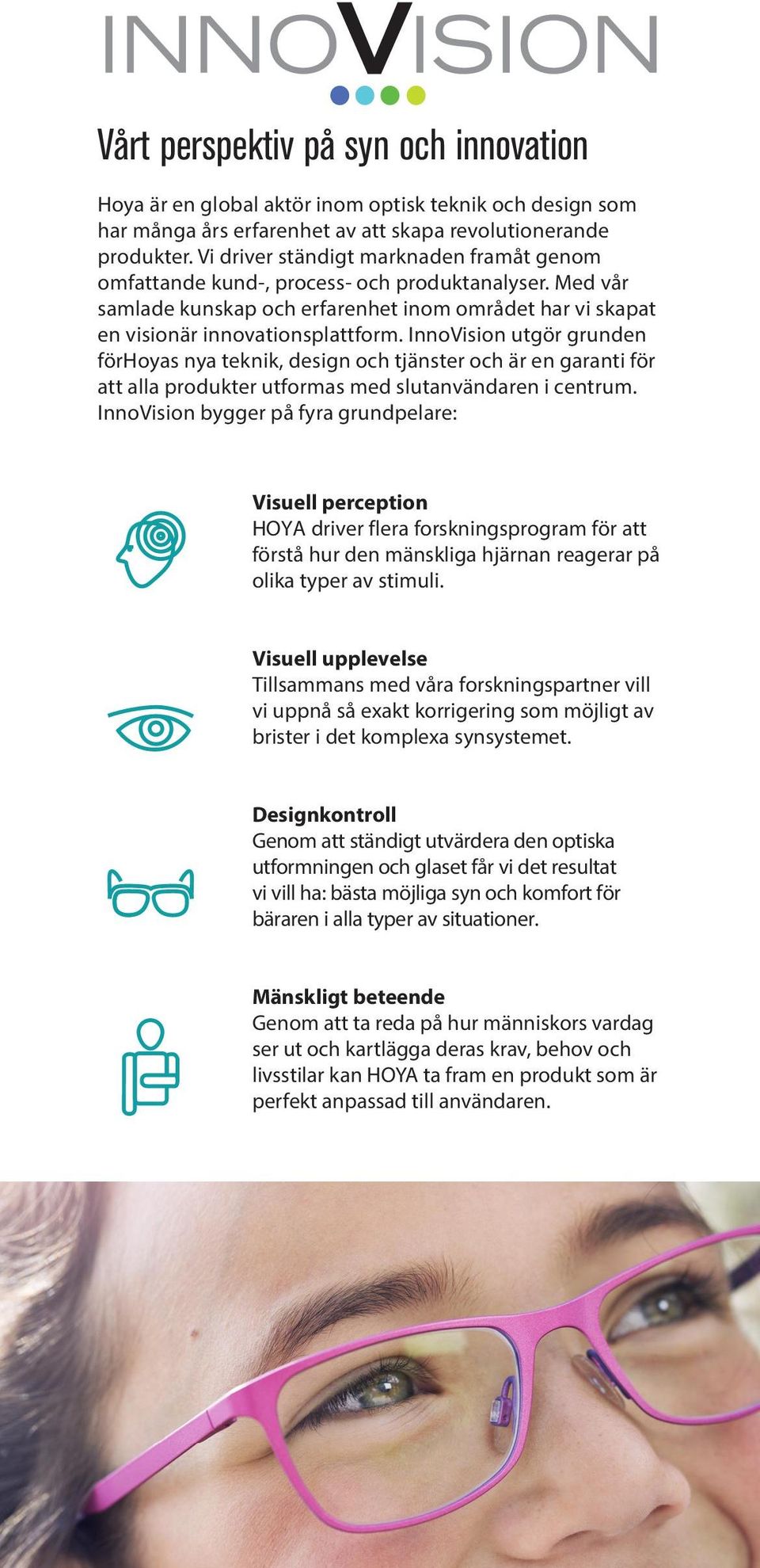 InnoVision utgör grunden förhoyas nya teknik, design och tjänster och är en garanti för att alla produkter utformas med slutanvändaren i centrum.