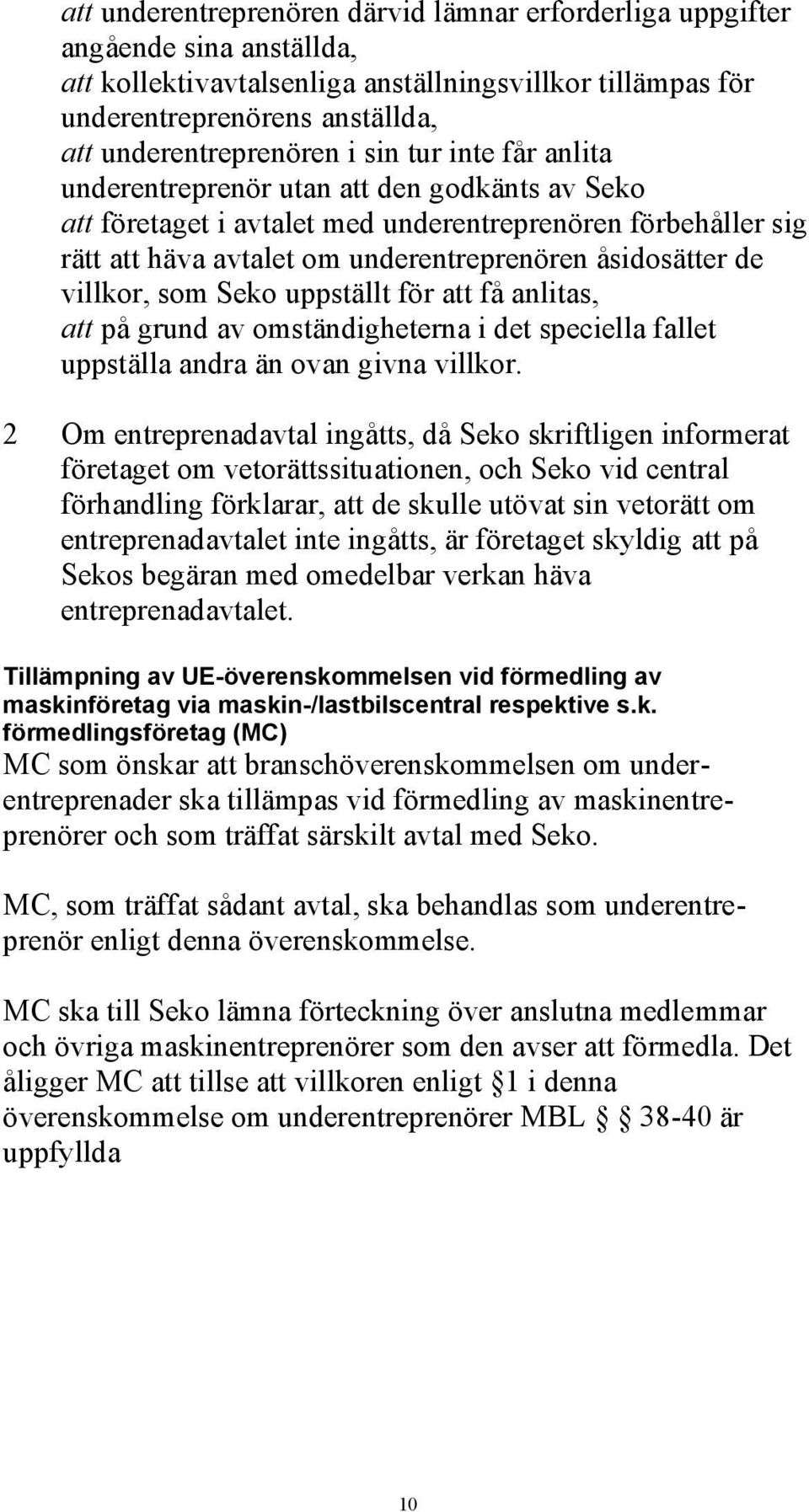 villkor, som Seko uppställt för att få anlitas, att på grund av omständigheterna i det speciella fallet uppställa andra än ovan givna villkor.