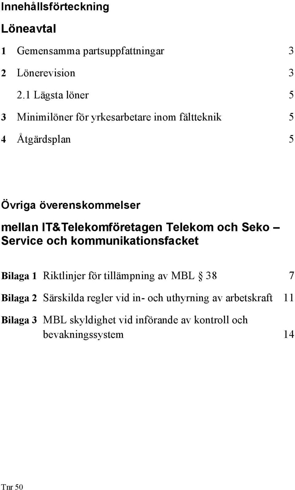 IT&Telekomföretagen Telekom och Seko Service och kommunikationsfacket Bilaga 1 Riktlinjer för tillämpning av MBL 38