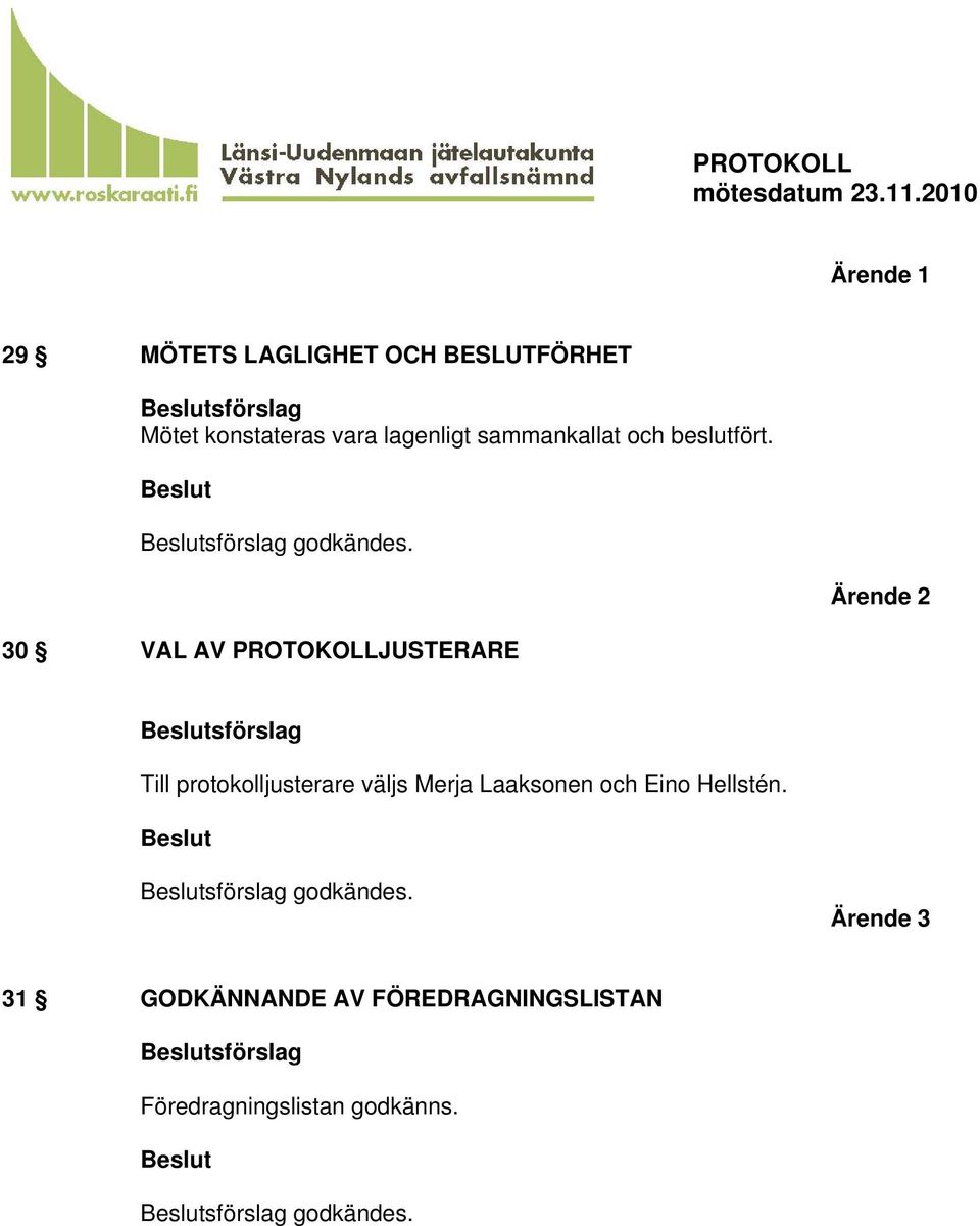 Ärende 2 30 VAL AV PROTOKOLLJUSTERARE Till protokolljusterare väljs Merja