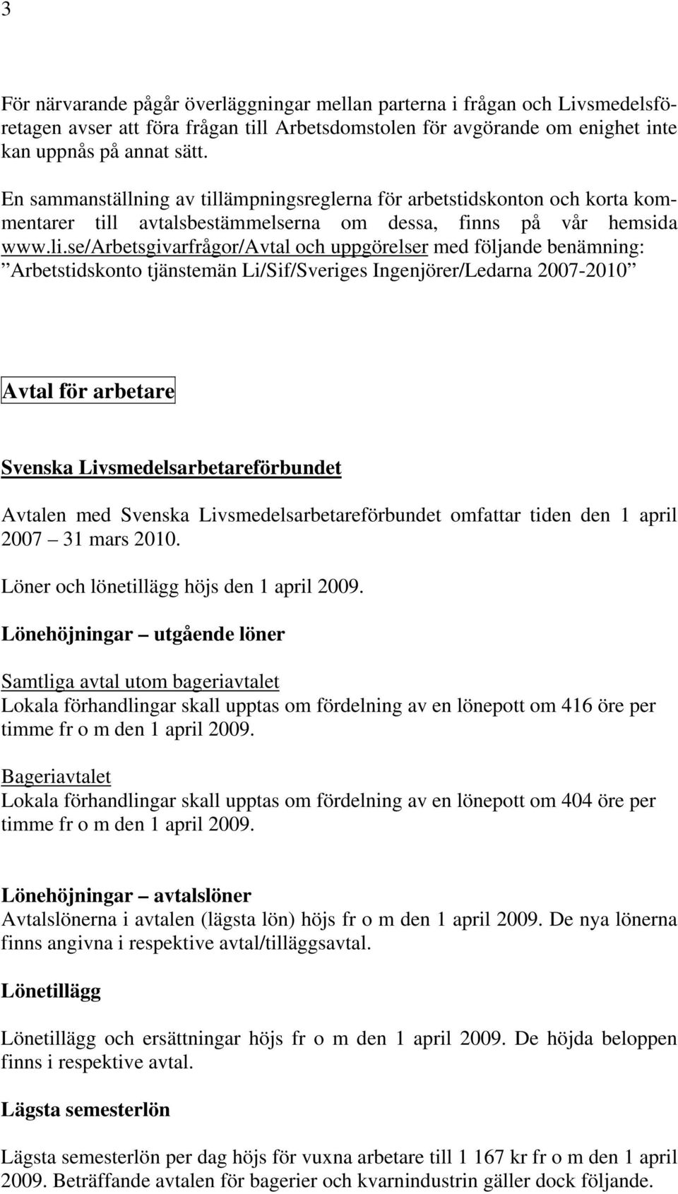 se/arbetsgivarfrågor/avtal och uppgörelser med följande benämning: Arbetstidskonto tjänstemän Li/Sif/Sveriges Ingenjörer/Ledarna 2007-2010 Avtal för arbetare Svenska Livsmedelsarbetareförbundet