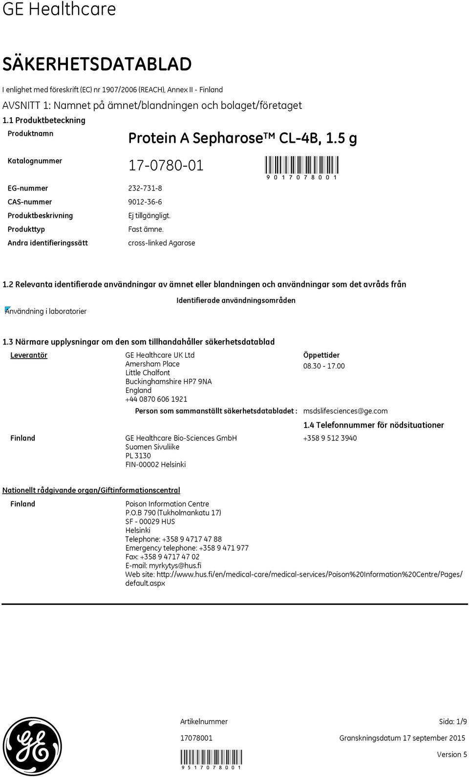 crosslinked Agarose 1.2 Relevanta identifierade användningar av ämnet eller blandningen och användningar som det avråds från Användning i laboratorier Identifierade användningsområden 1.