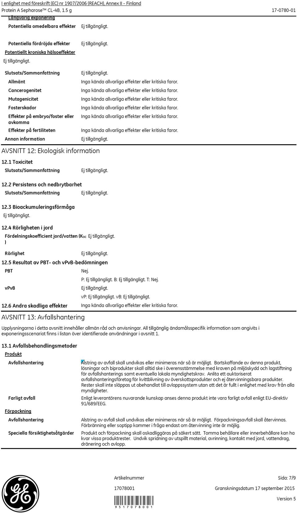 Effekter på embryo/foster eller avkomma Effekter på fertiliteten Annan information AVSNITT 12: Ekologisk information 12.1 Toxicitet Slutsats/Sammanfattning 12.