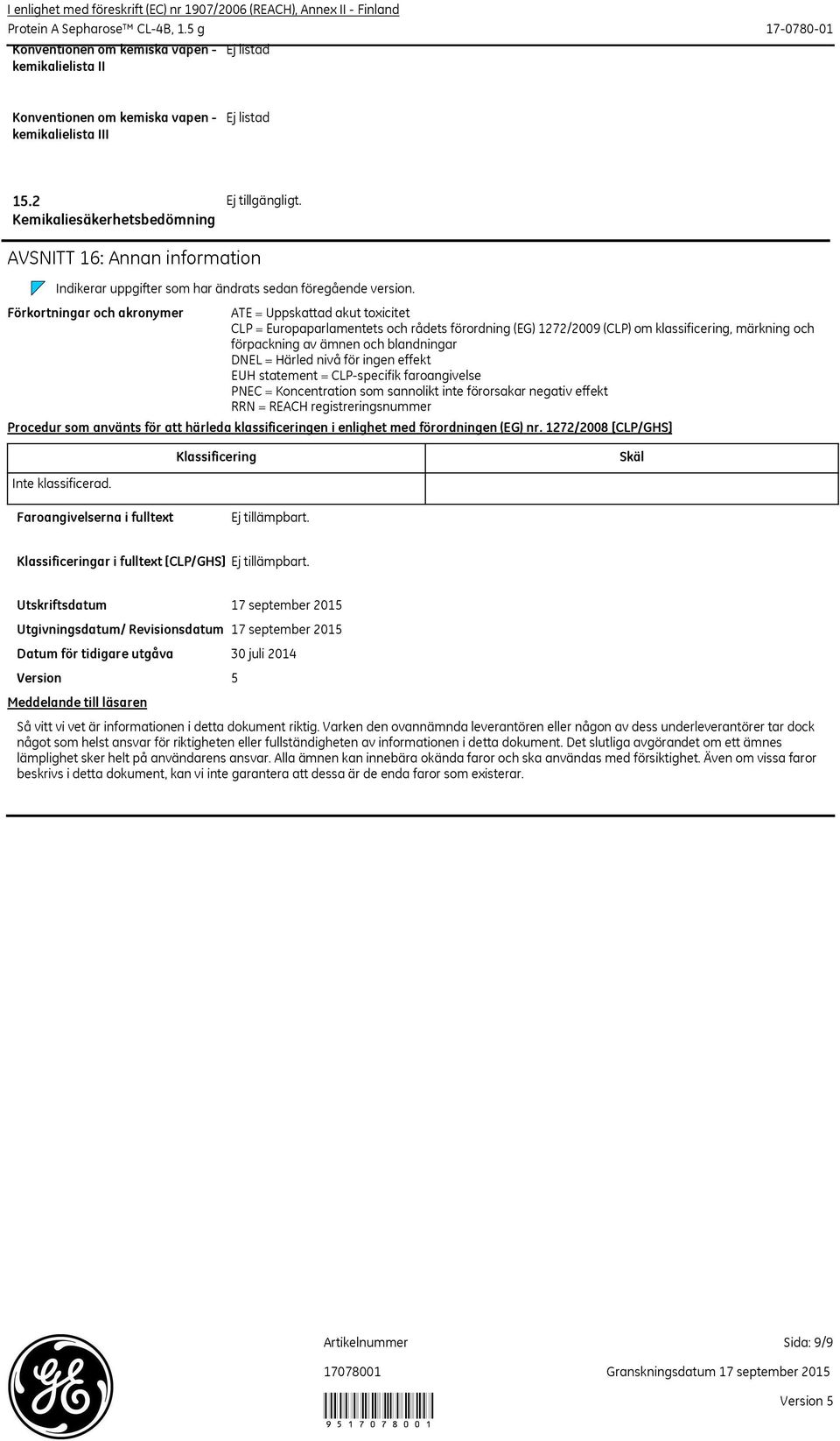 2 Kemikaliesäkerhetsbedömning AVSNITT 16: Annan information Indikerar uppgifter som har ändrats sedan föregående version.