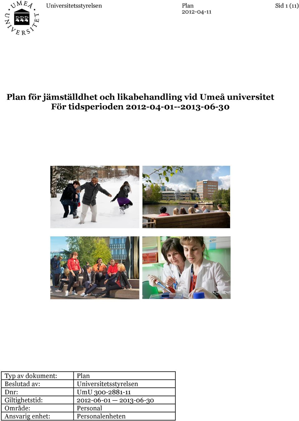 Beslutad av: Dnr: Giltighetstid: Område: Ansvarig enhet: Plan