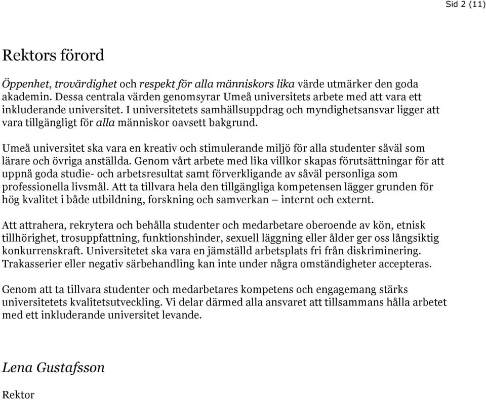 I universitetets samhällsuppdrag och myndighetsansvar ligger att vara tillgängligt för alla människor oavsett bakgrund.