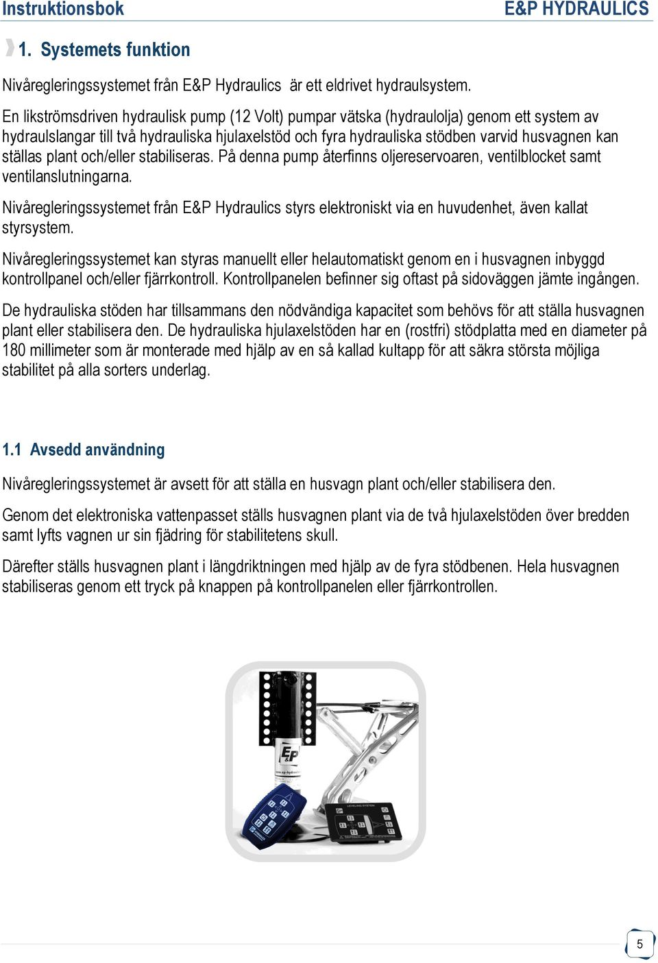 plant och/eller stabiliseras. På denna pump återfinns oljereservoaren, ventilblocket samt ventilanslutningarna.