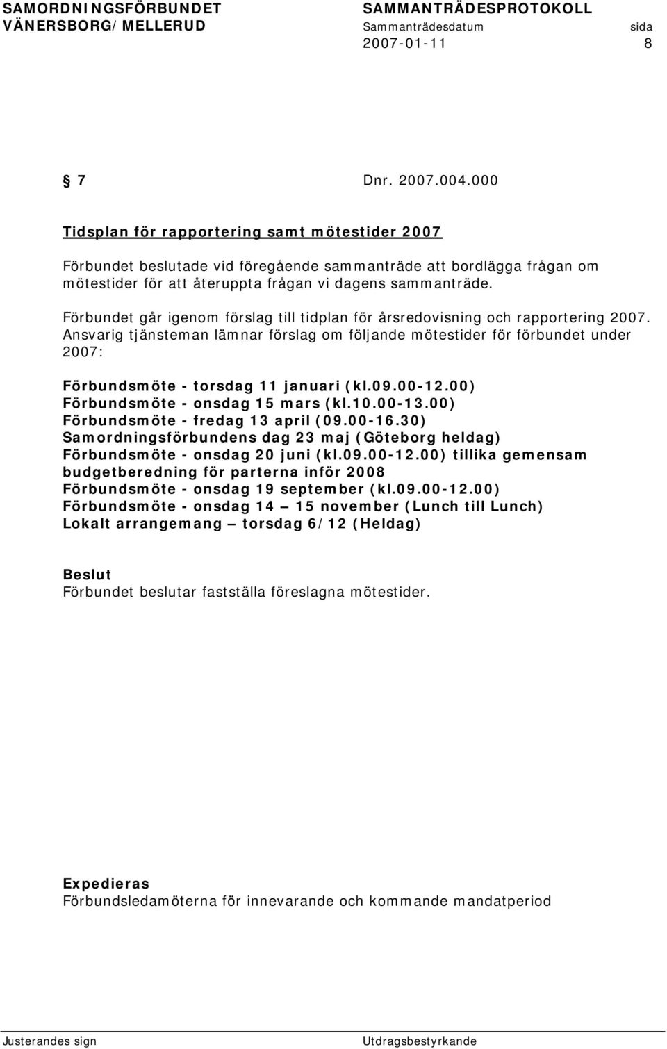 Förbundet går igenom förslag till tidplan för årsredovisning och rapportering 2007.