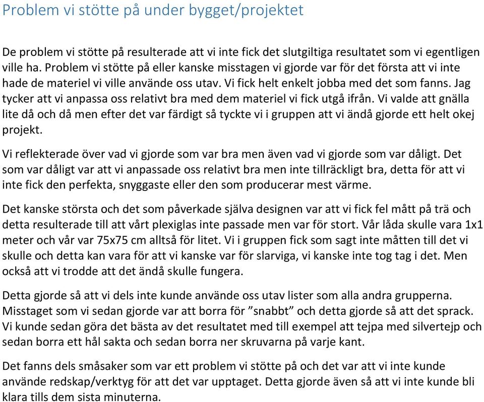 Jag tycker att vi anpassa oss relativt bra med dem materiel vi fick utgå ifrån.