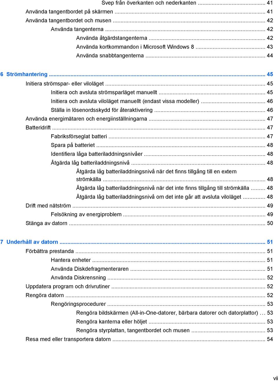 .. 45 Initiera och avsluta viloläget manuellt (endast vissa modeller)... 46 Ställa in lösenordsskydd för återaktivering... 46 Använda energimätaren och energiinställningarna... 47 Batteridrift.