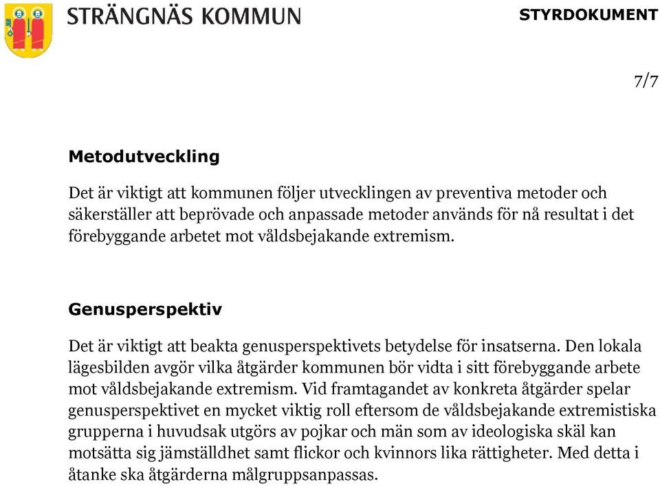 Den lokala lägesbilden avgör vilka åtgärder kommunen bör vidta i sitt förebyggande arbete mot våldsbejakande extremism.