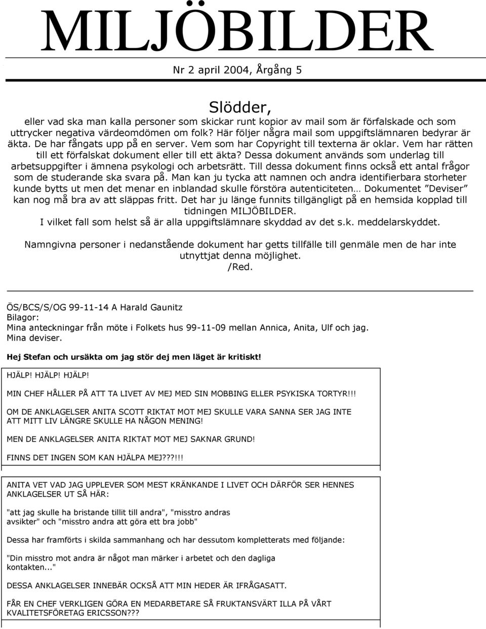 Vem har rätten till ett förfalskat dokument eller till ett äkta? Dessa dokument används som underlag till arbetsuppgifter i ämnena psykologi och arbetsrätt.