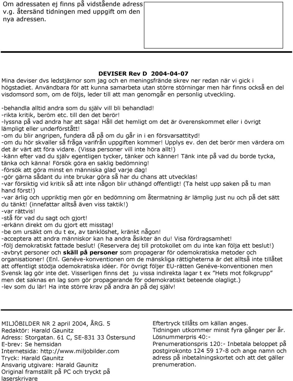 Användbara för att kunna samarbeta utan större störningar men här finns också en del visdomsord som, om de följs, leder till att man genomgår en personlig utveckling.
