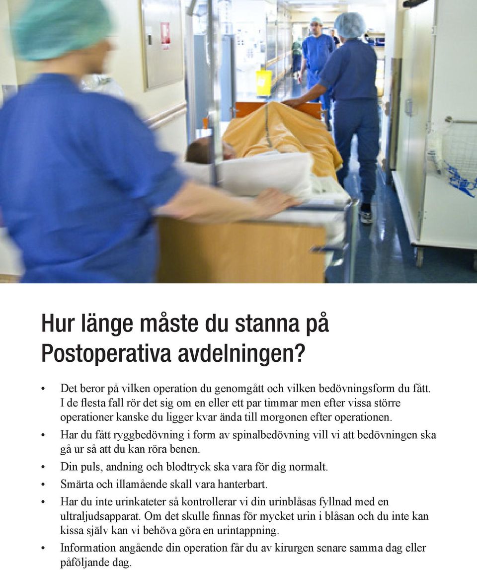 Har du fått ryggbedövning i form av spinalbedövning vill vi att bedövningen ska gå ur så att du kan röra benen. Din puls, andning och blodtryck ska vara för dig normalt.