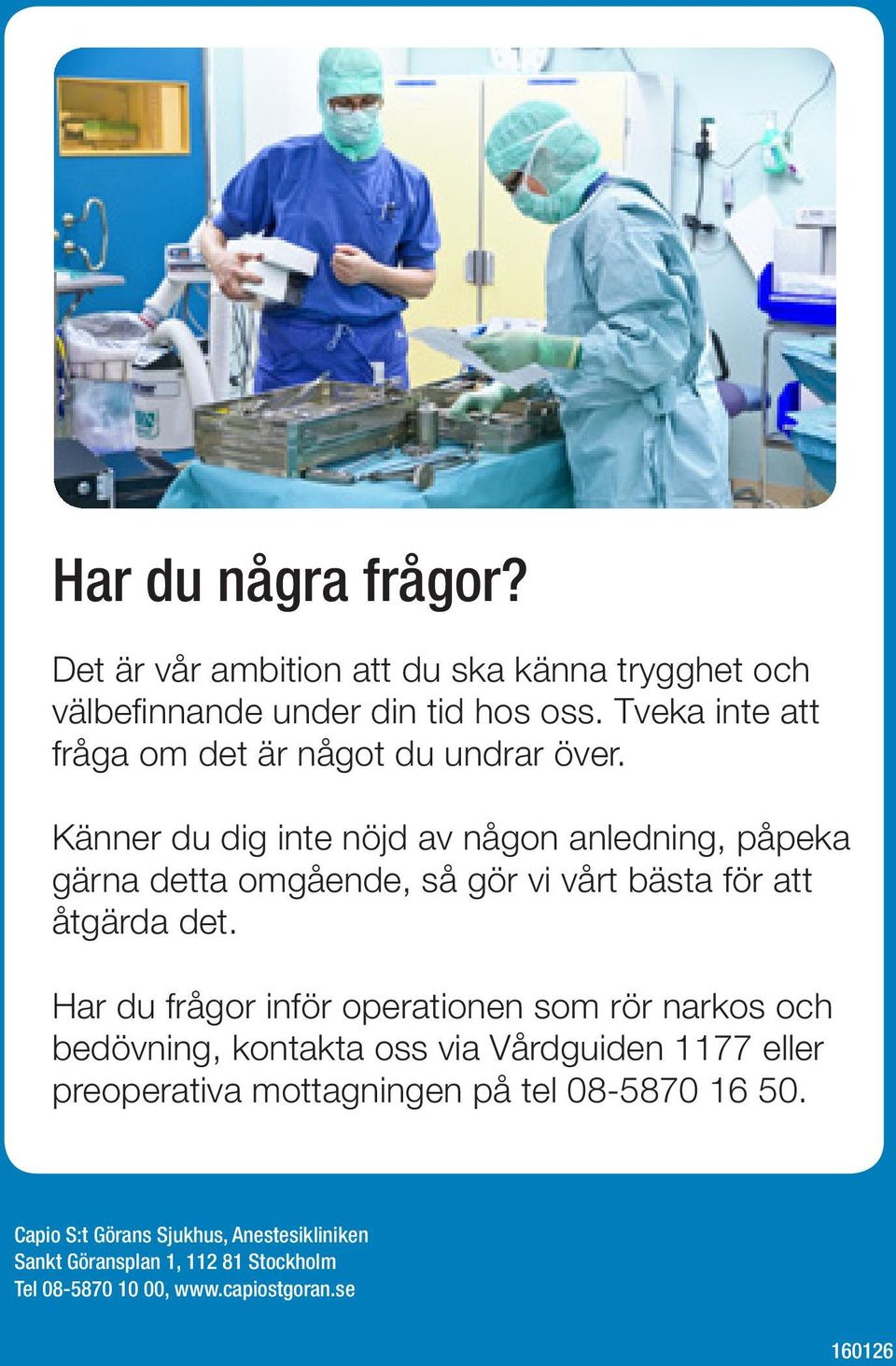 Känner du dig inte nöjd av någon anledning, påpeka gärna detta omgående, så gör vi vårt bästa för att åtgärda det.