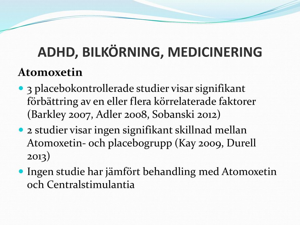 2012) 2 studier visar ingen signifikant skillnad mellan Atomoxetin- och placebogrupp (Kay