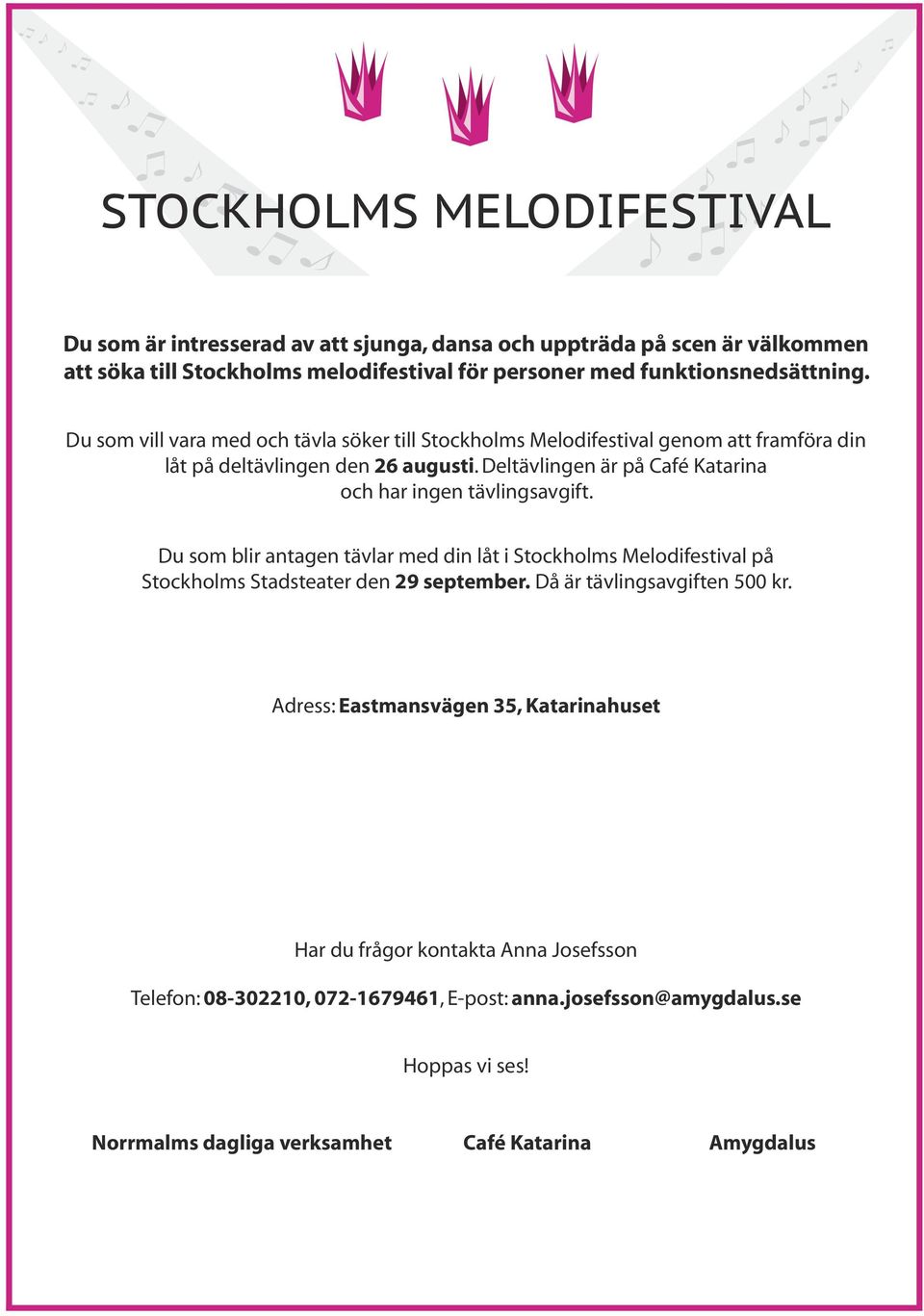 Deltävlingen är på Café Katarina och har ingen tävlingsavgift. Du som blir antagen tävlar med din låt i Stockholms Melodifestival på Stockholms Stadsteater den 29 september.