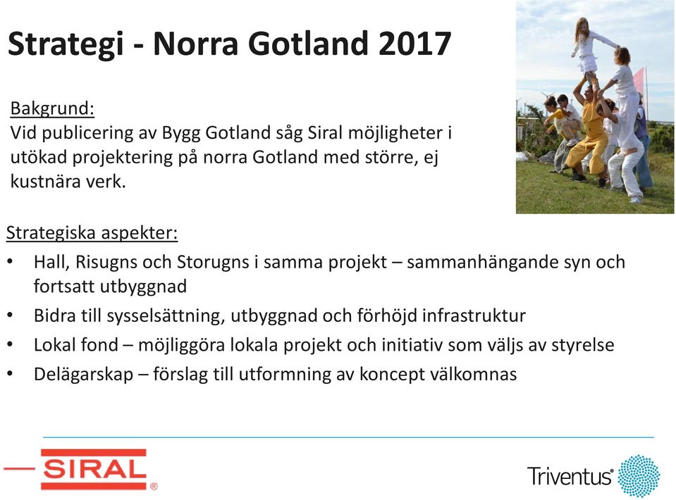 Strategiska aspekter: Hall, Risugns och Storugns i samma projekt sammanhängande syn och fortsatt utbyggnad Bidra