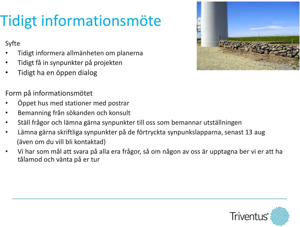 synpunkter till oss som bemannar utställningen Lämna gärna skriftliga synpunkter på de förtryckta synpunkslapparna, senast 13 aug (även