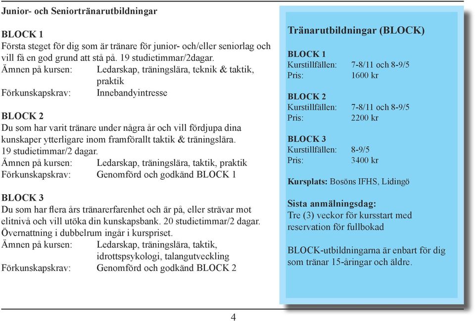 framförallt taktik & träningslära. 19 studietimmar/2 dagar.