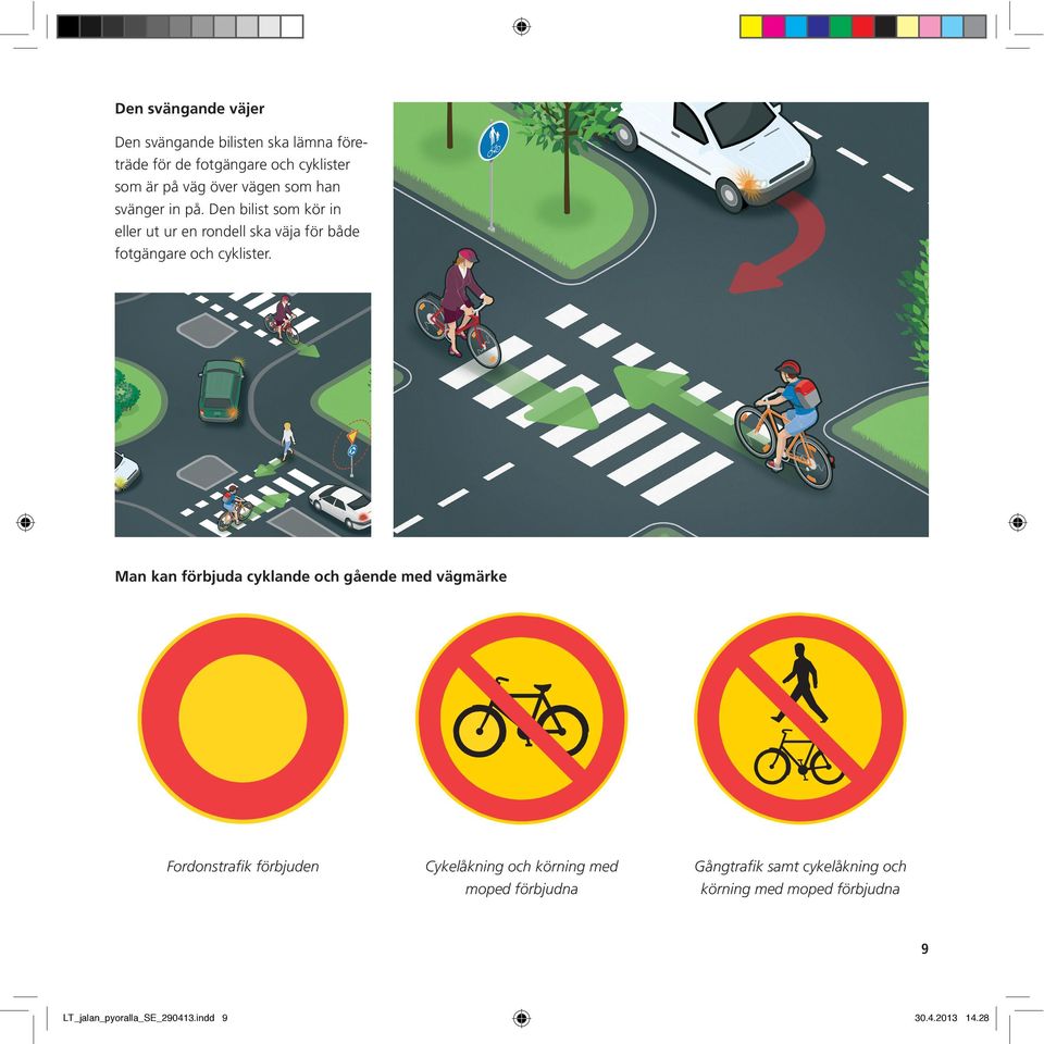 Den bilist som kör in eller ut ur en rondell ska väja för både fotgängare och cyklister.