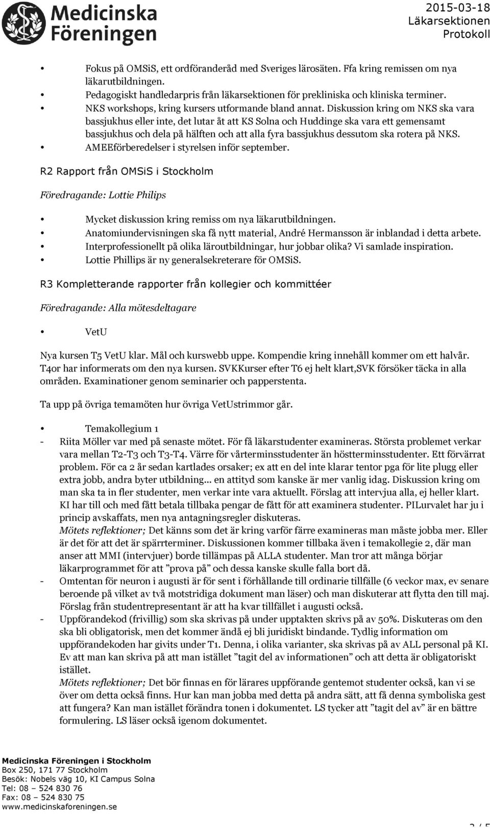 Diskussion kring om NKS ska vara bassjukhus eller inte, det lutar åt att KS Solna och Huddinge ska vara ett gemensamt bassjukhus och dela på hälften och att alla fyra bassjukhus dessutom ska rotera