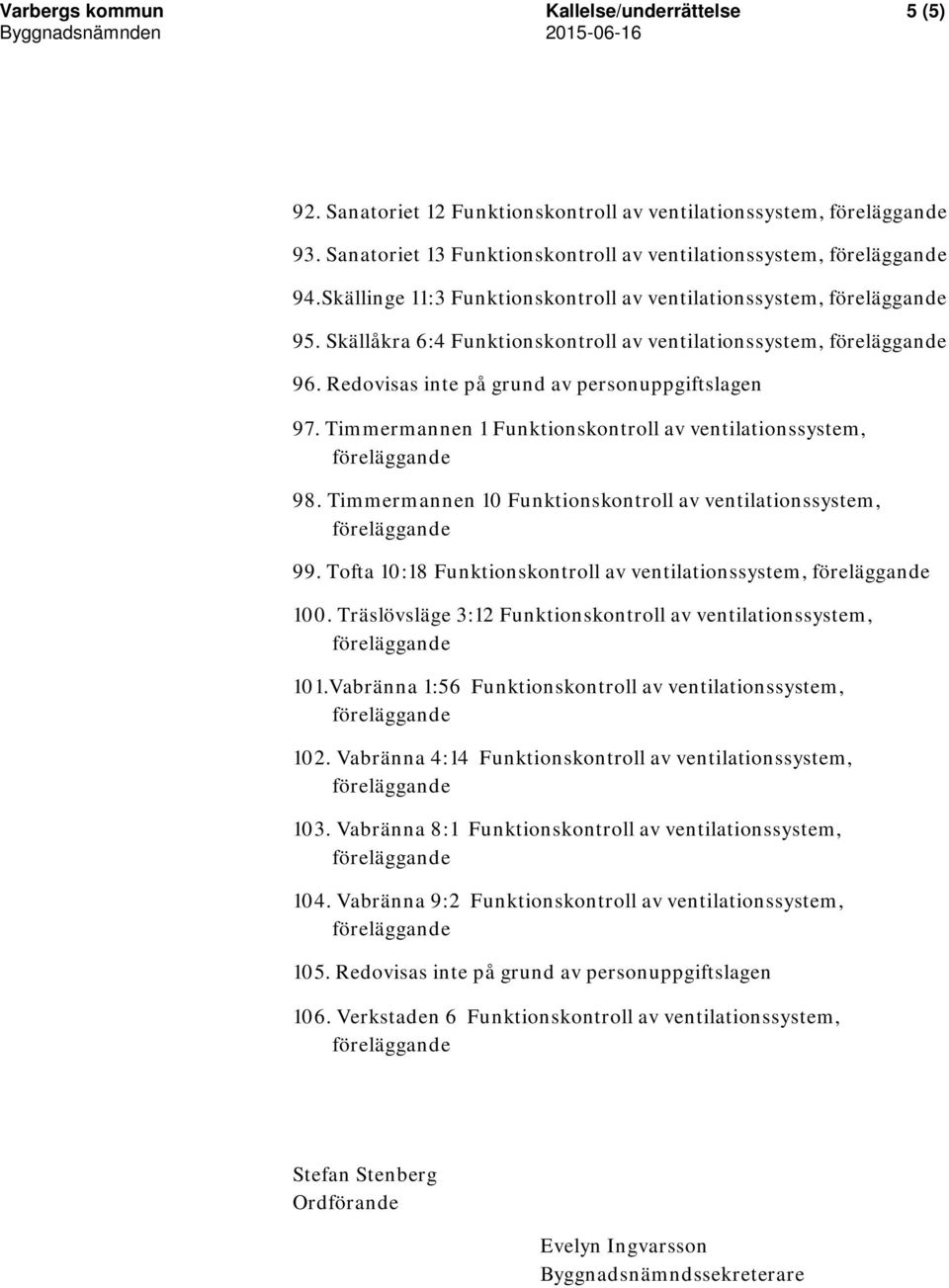 Timmermannen 1 Funktionskontroll av ventilationssystem, 98. Timmermannen 10 Funktionskontroll av ventilationssystem, 99. Tofta 10:18 Funktionskontroll av ventilationssystem, 100.