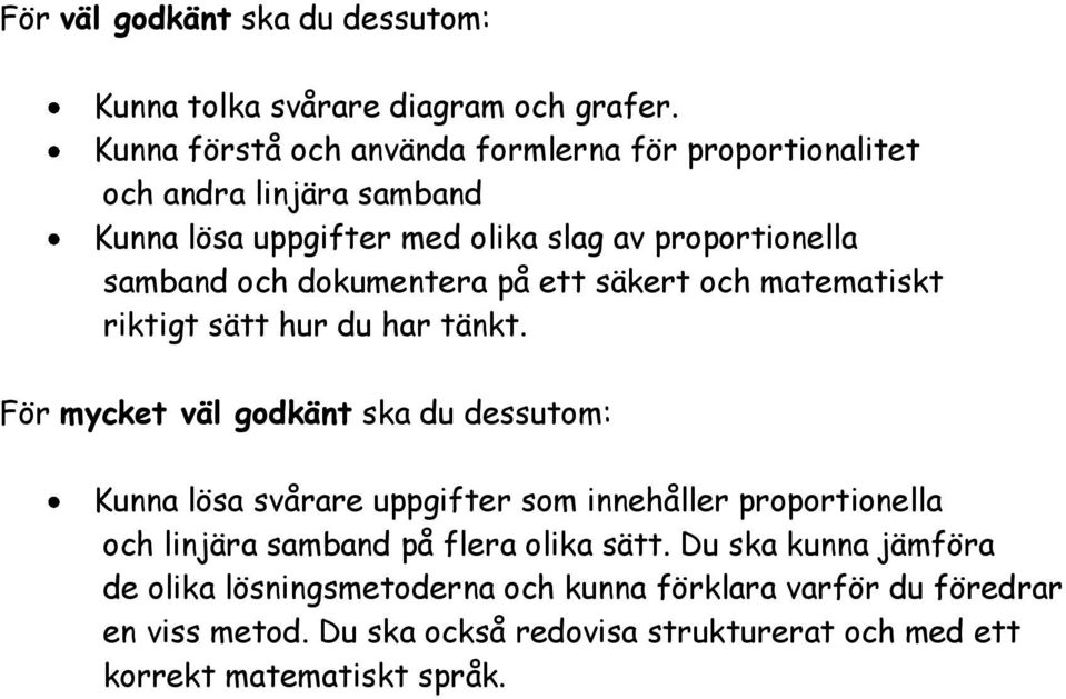 proportionella samband och dokumentera på ett säkert och matematiskt riktigt sätt hur du har tänkt.