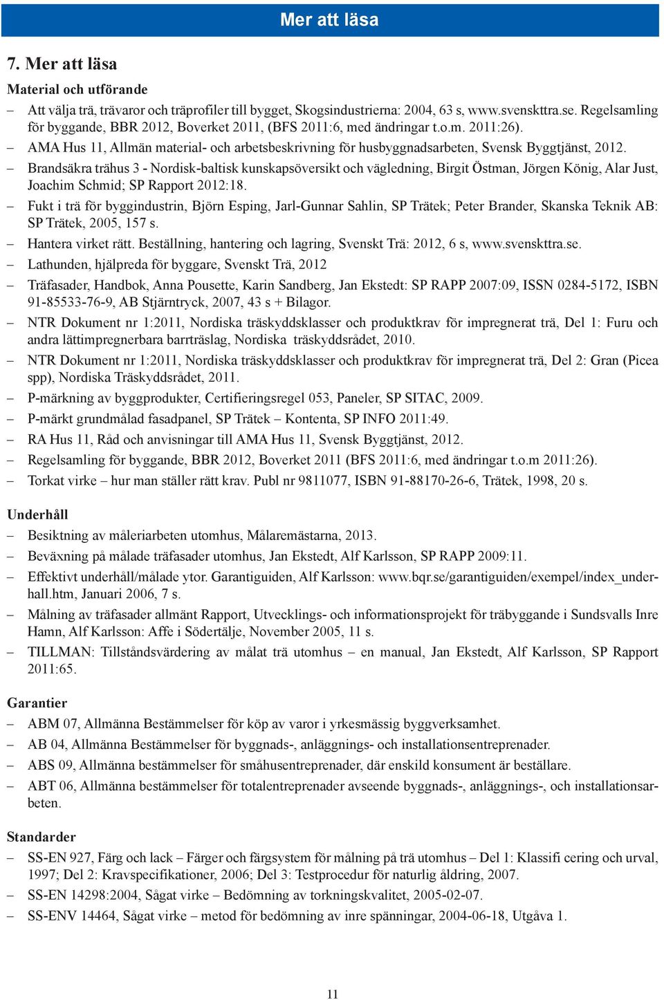 Brandsäkra trähus 3 - Nordisk-baltisk kunskapsöversikt och vägledning, Birgit Östman, Jörgen König, Alar Just, Joachim Schmid; SP Rapport 2012:18.