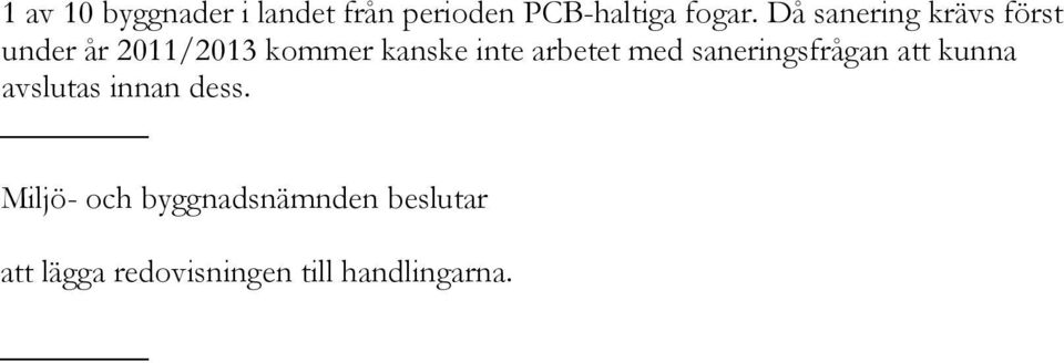 arbetet med saneringsfrågan att kunna avslutas innan dess.