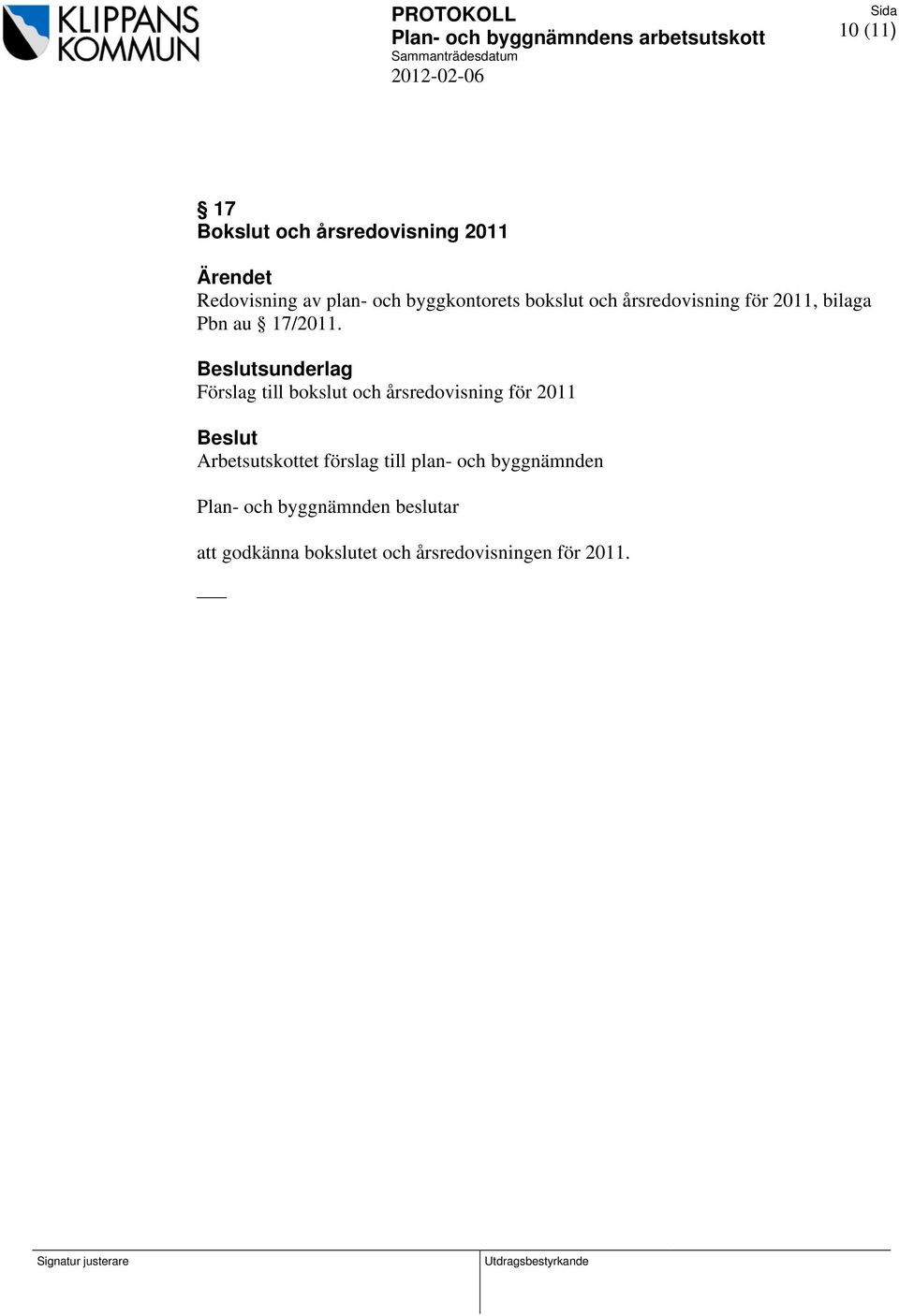 sunderlag Förslag till bokslut och årsredovisning för 2011 Arbetsutskottet förslag