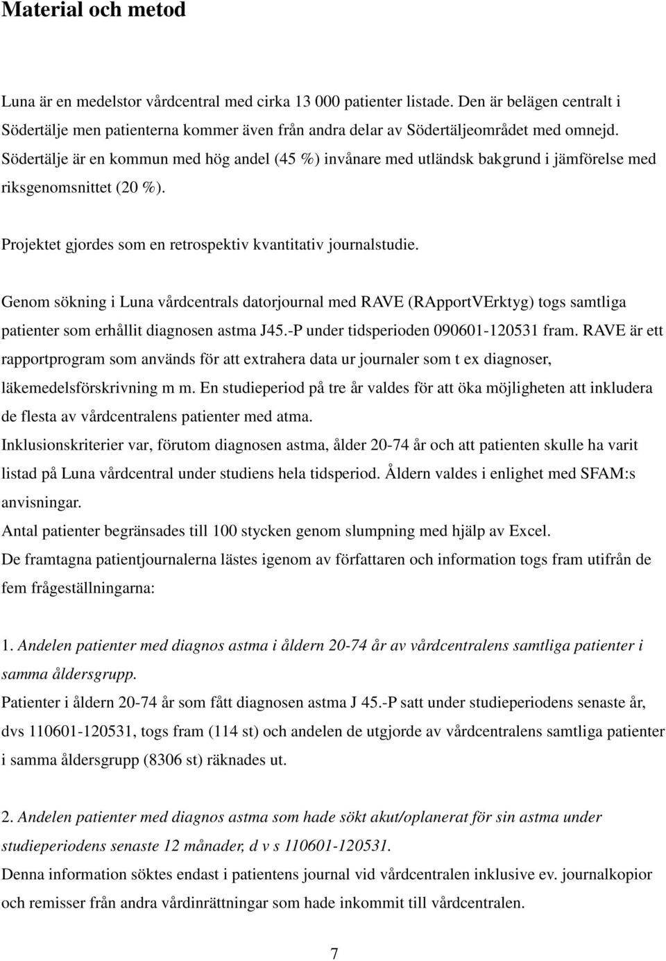 Södertälje är en kommun med hög andel (45 %) invånare med utländsk bakgrund i jämförelse med riksgenomsnittet (20 %). Projektet gjordes som en retrospektiv kvantitativ journalstudie.