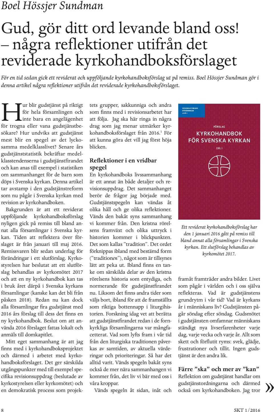 Boel Hössjer Sundman gör i denna artikel några reflektioner utifrån det reviderade kyrkohandboksförslaget.