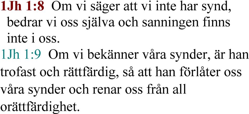 1Jh 1:9 Om vi bekänner våra synder, är han trofast och