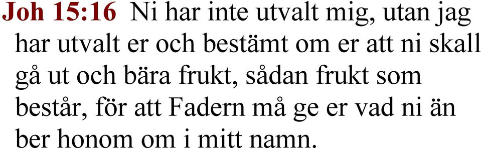 och bära frukt, sådan frukt som består, för att