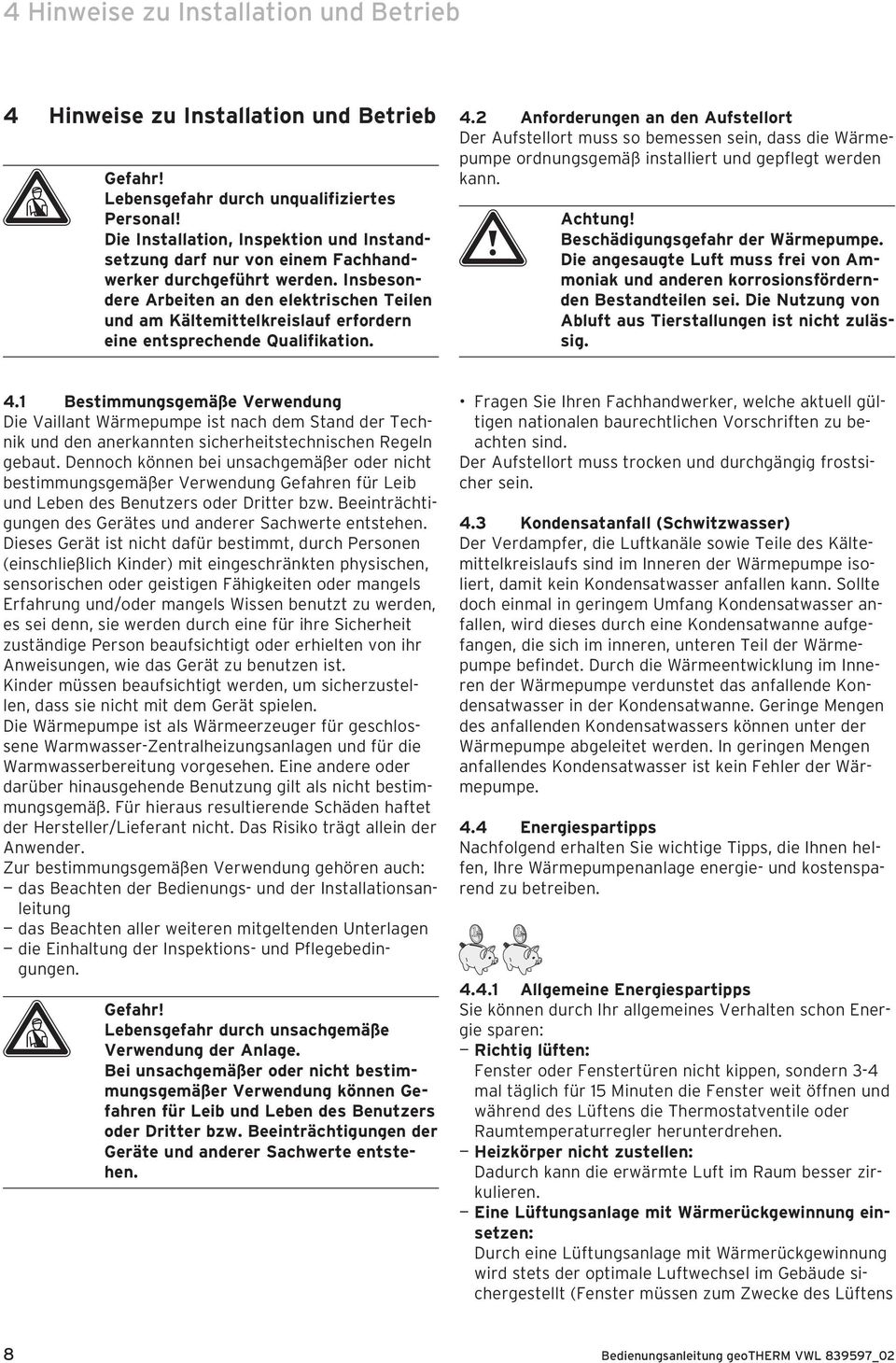Insbesondere Arbeiten an den elektrischen Teilen und am Kältemittelkreislauf erfordern eine entsprechende Qualifikation. 4.