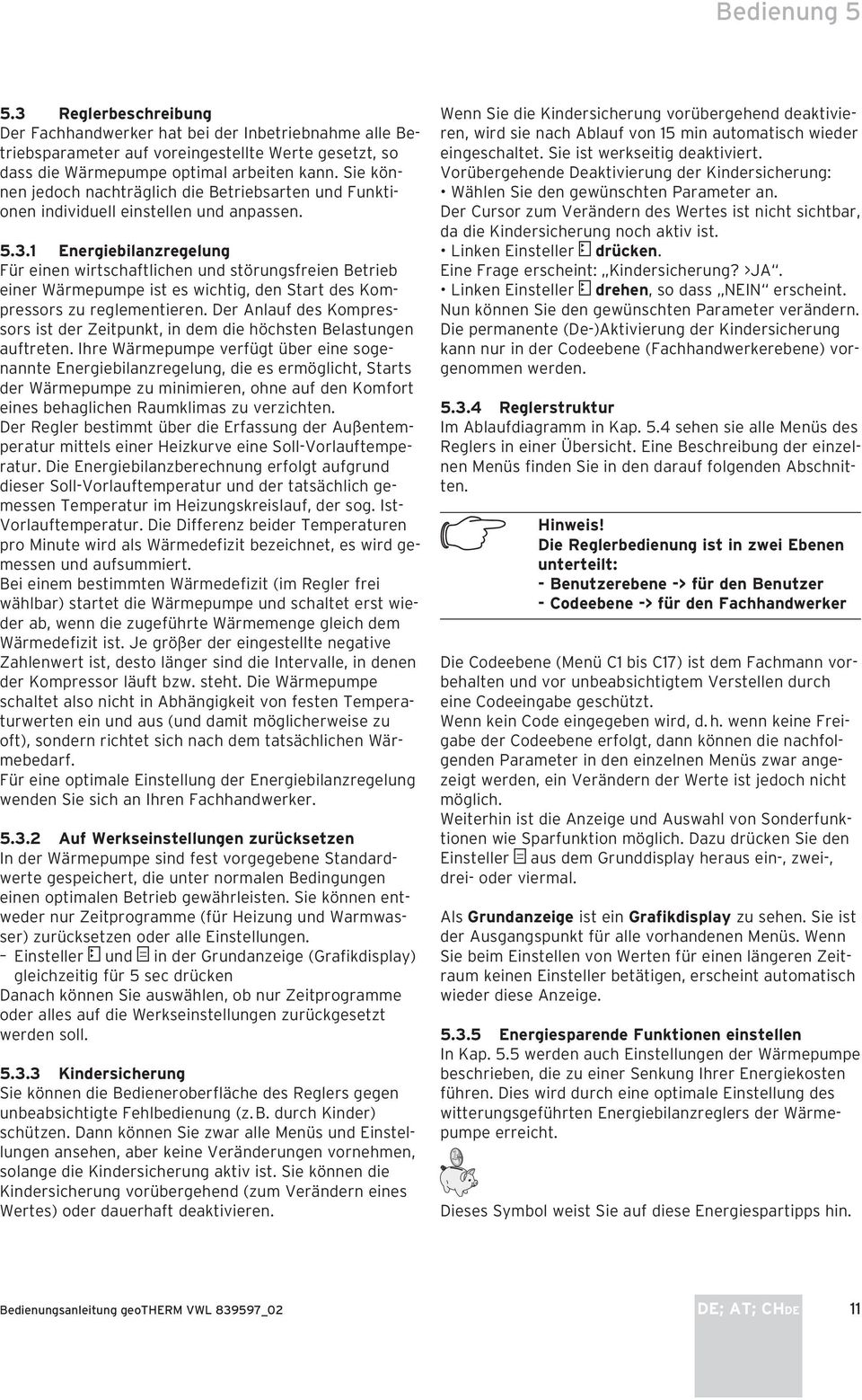 1 Energiebilanzregelung Für einen wirtschaftlichen und störungsfreien Betrieb einer Wärmepumpe ist es wichtig, den Start des Kompressors zu reglementieren.