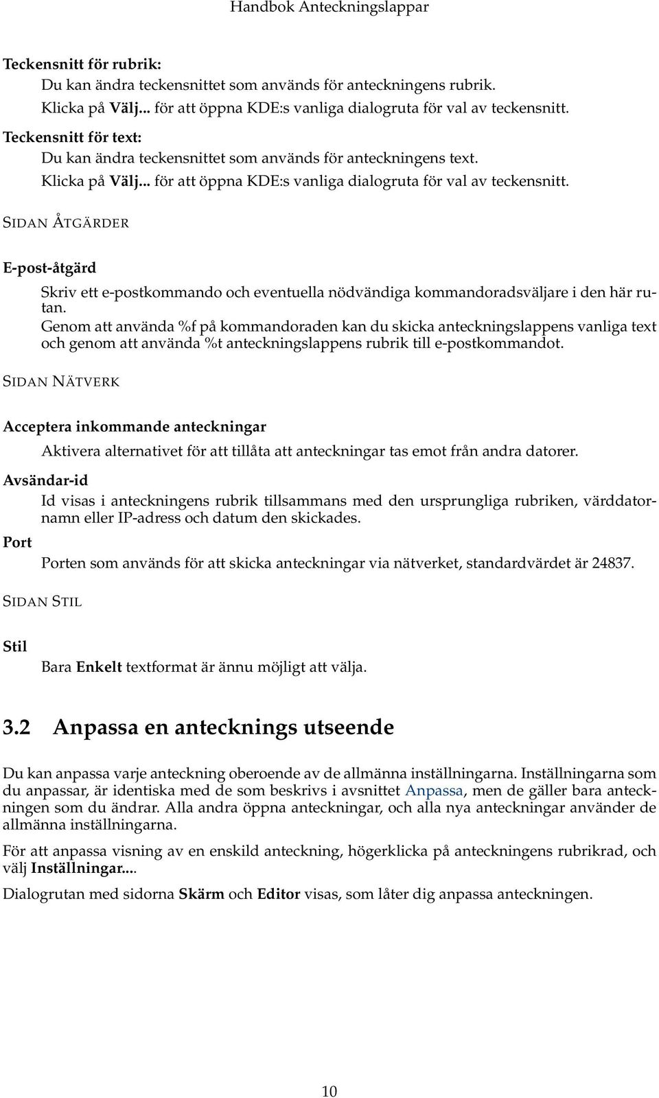 SIDAN ÅTGÄRDER E-post-åtgärd Skriv ett e-postkommando och eventuella nödvändiga kommandoradsväljare i den här rutan.